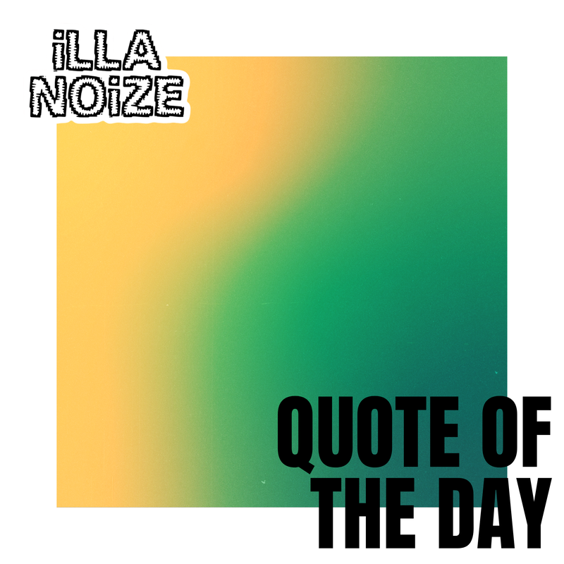 iLLANOiZE Quote of The Day 9/18/20