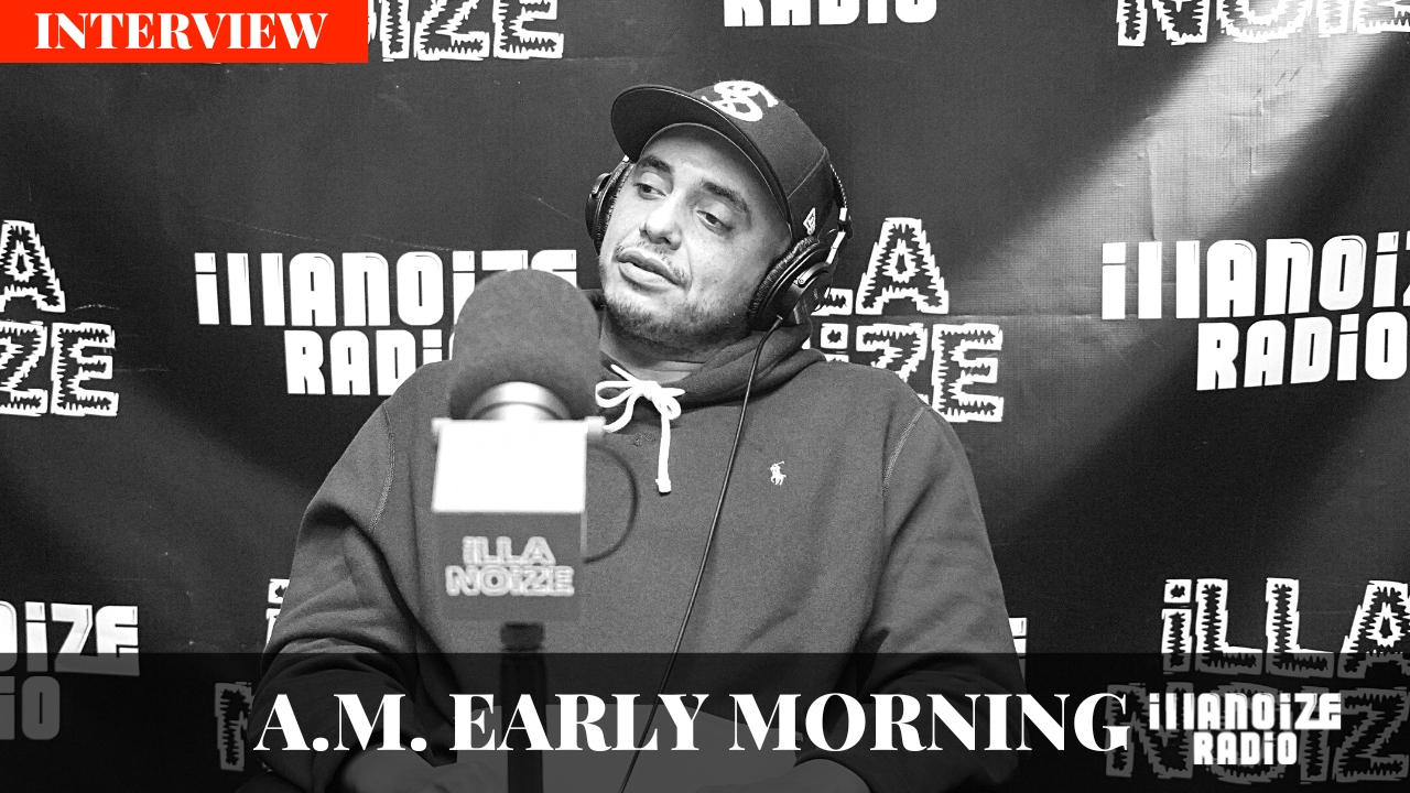 A.M. Early Morning On Honoring His Mother, Releasing 4 Albums In A Year, and Being A Latino Rapper on iLLANOiZE Radio
