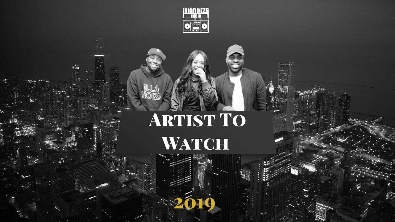 Chicago Artist To Watch 2019 on iLLANOiZE Radio