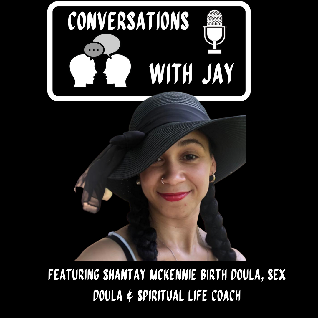 Episode #13 Conversation w/ Shantay McKennie Spiritual Life Coach and Sex/Birth Doula