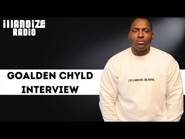 Goalden Chyld Talks Working for CPS, Radical Album, Supporting The Youth & More | iLLANOiZE Radio