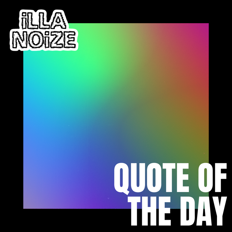 iLLANOiZE Quote of The Day 10/7/20