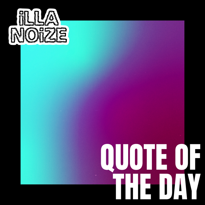 iLLANOiZE Quote of The Day 9/22/20