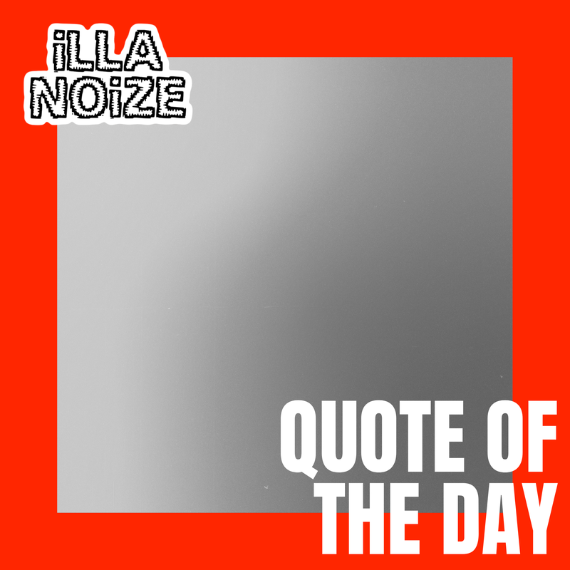 iLLANOiZE quote of the day 9/8/20