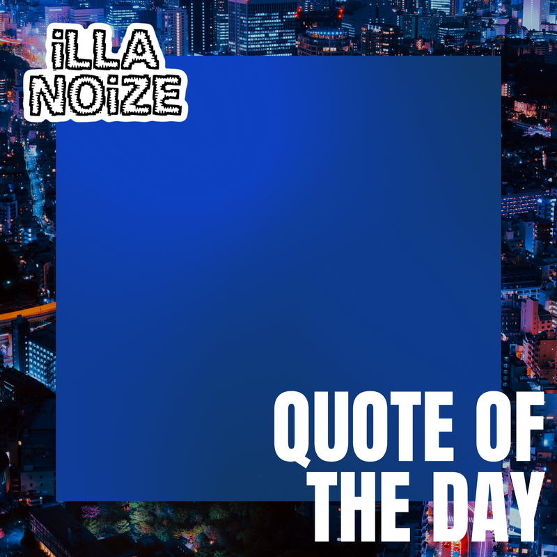 iLLANOiZE Quote of The Day 10/21/20