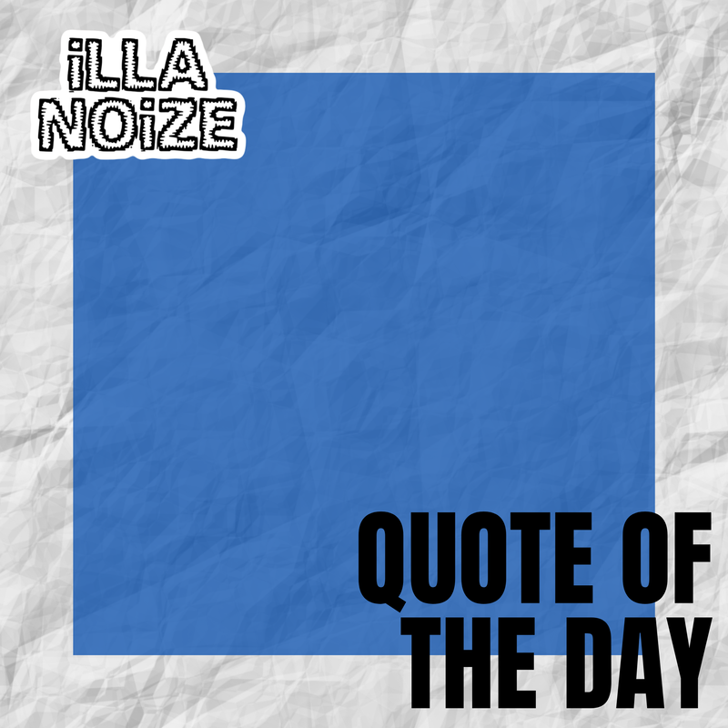 iLLANOiZE Quote of The Day 11/16/20