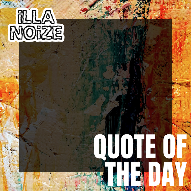 iLLANOiZE Quote of The Day 1/22/21