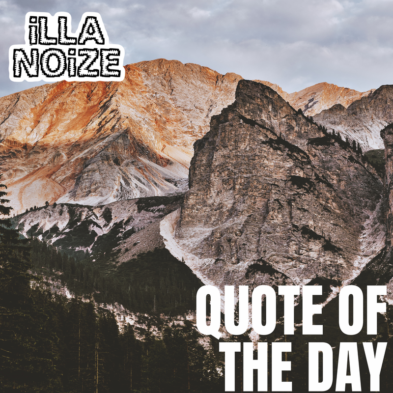 iLLANOiZE Quote of The Day 3/3/21